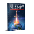 Killing the Planet: How a Financial Cartel Doomed Man Kind on Sale