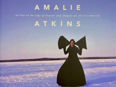 Amalie Atkins: We Live on the Edge of Disaster and Imagine We are in a Musical Fashion