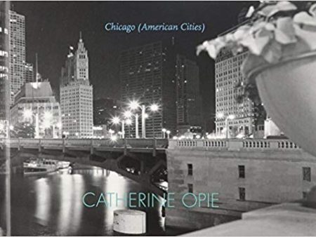 Catherine Opie: Chicago (American Cities) Sale