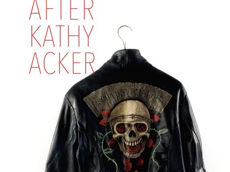 After Kathy Acker - Chris Kraus Discount