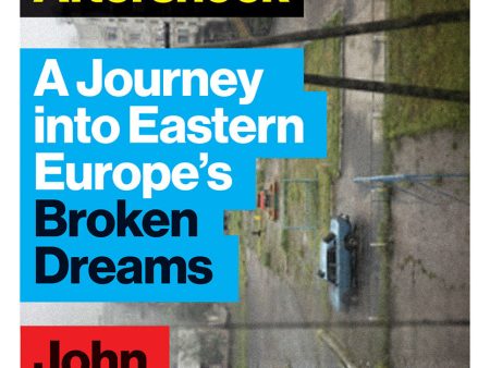 Aftershock: A Journey Into Eastern Europe s Broken Dreams By John Feffer Discount