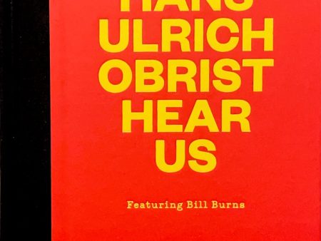 Hans Ulrich Obrist Hear Us: Featuring Bill Burns For Discount