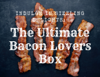 Bacon Lovers Box ~ Subscription Sale