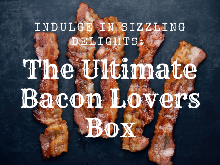 Bacon Lovers Box ~ Subscription Sale